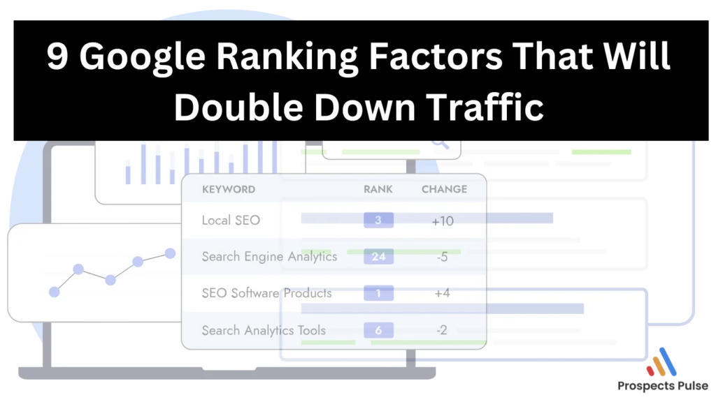 9 Google Ranking Factors That Will Double Down Traffic